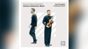 Il CD di Ilya Gringolts e Francesco Corti dedicato alle Sonate per violino e clavicembalo di Bach